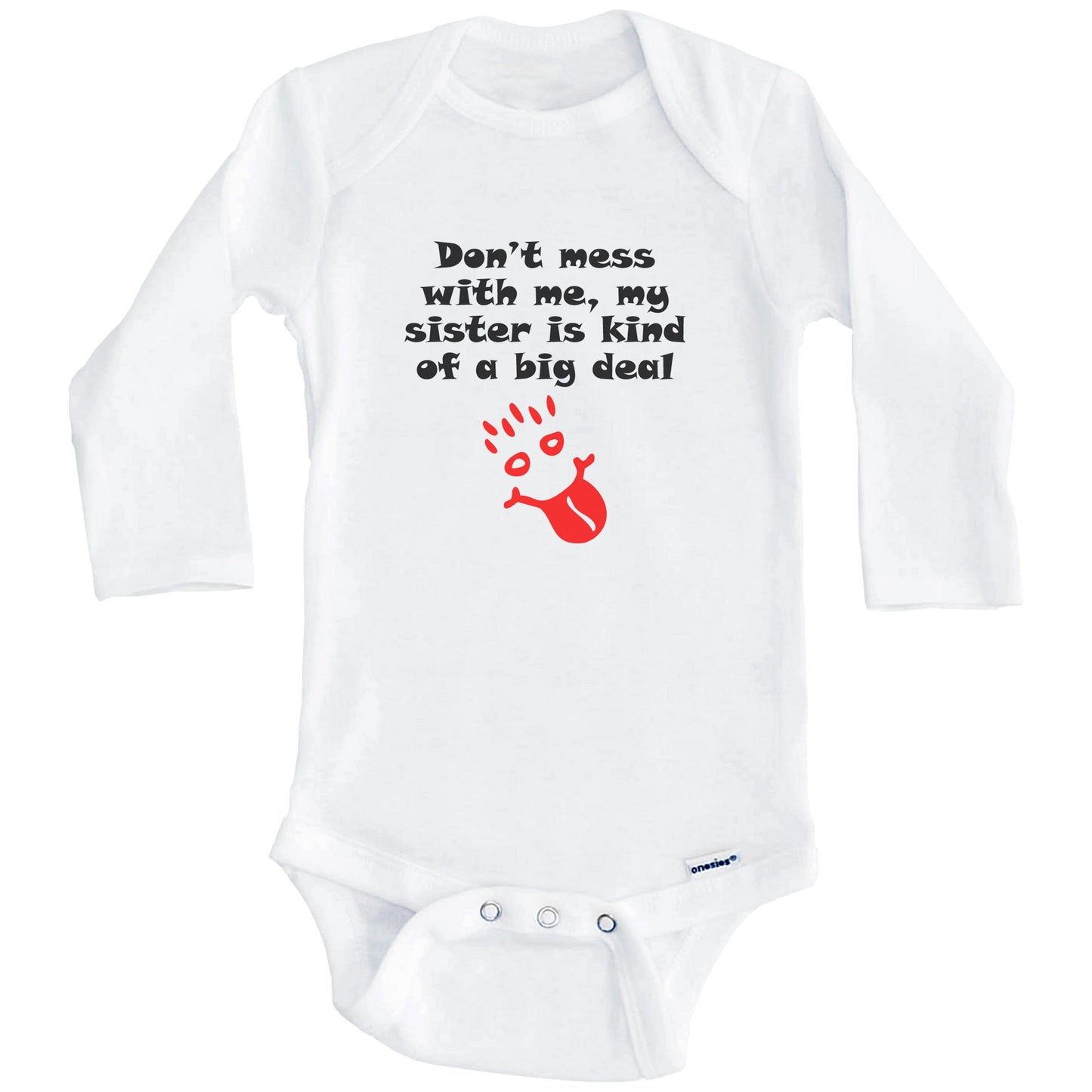 Don't Mess With Me My Sister Is Kind Of A Big Deal Funny Baby Onesie (Long Sleeves)