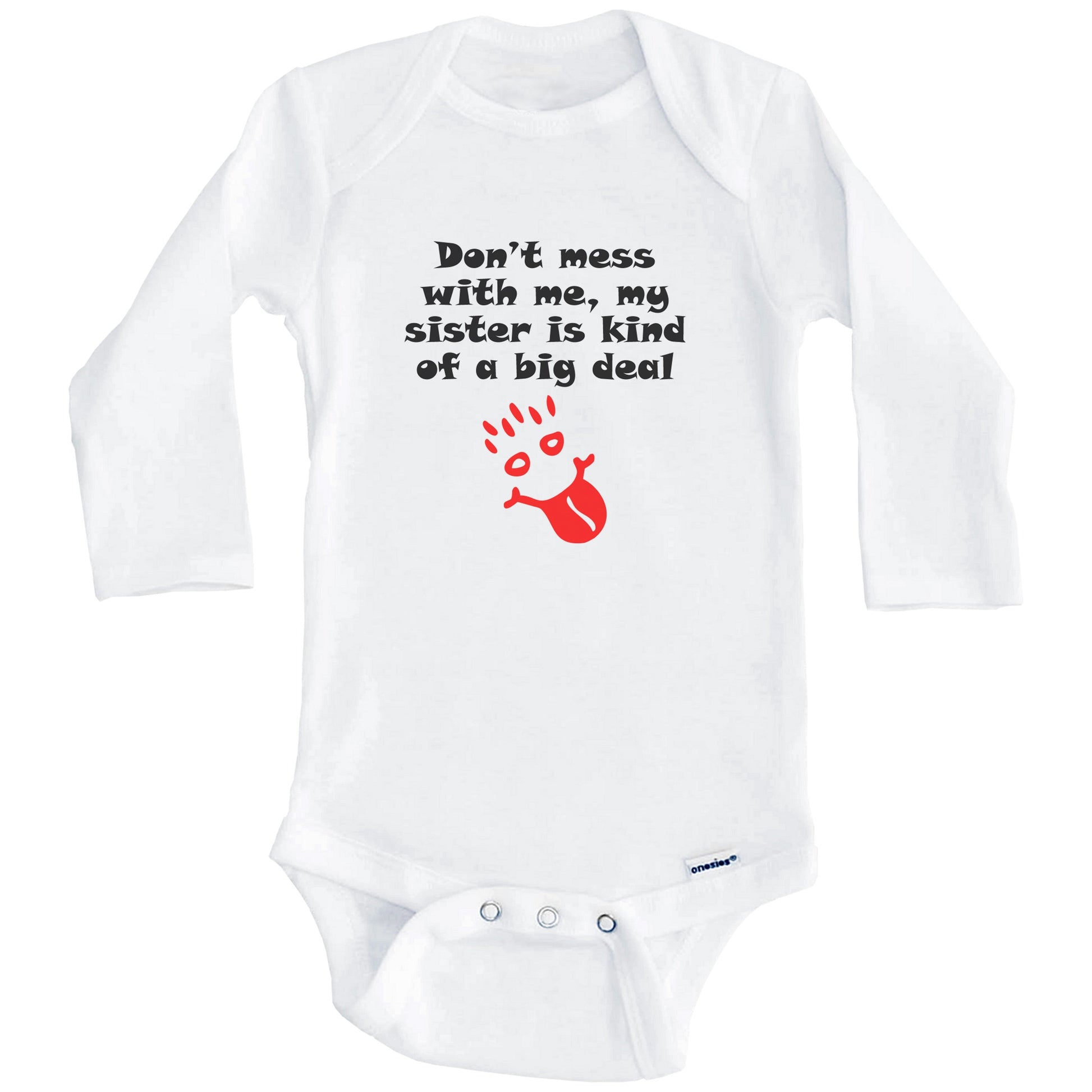 Don't Mess With Me My Sister Is Kind Of A Big Deal Funny Baby Onesie (Long Sleeves)