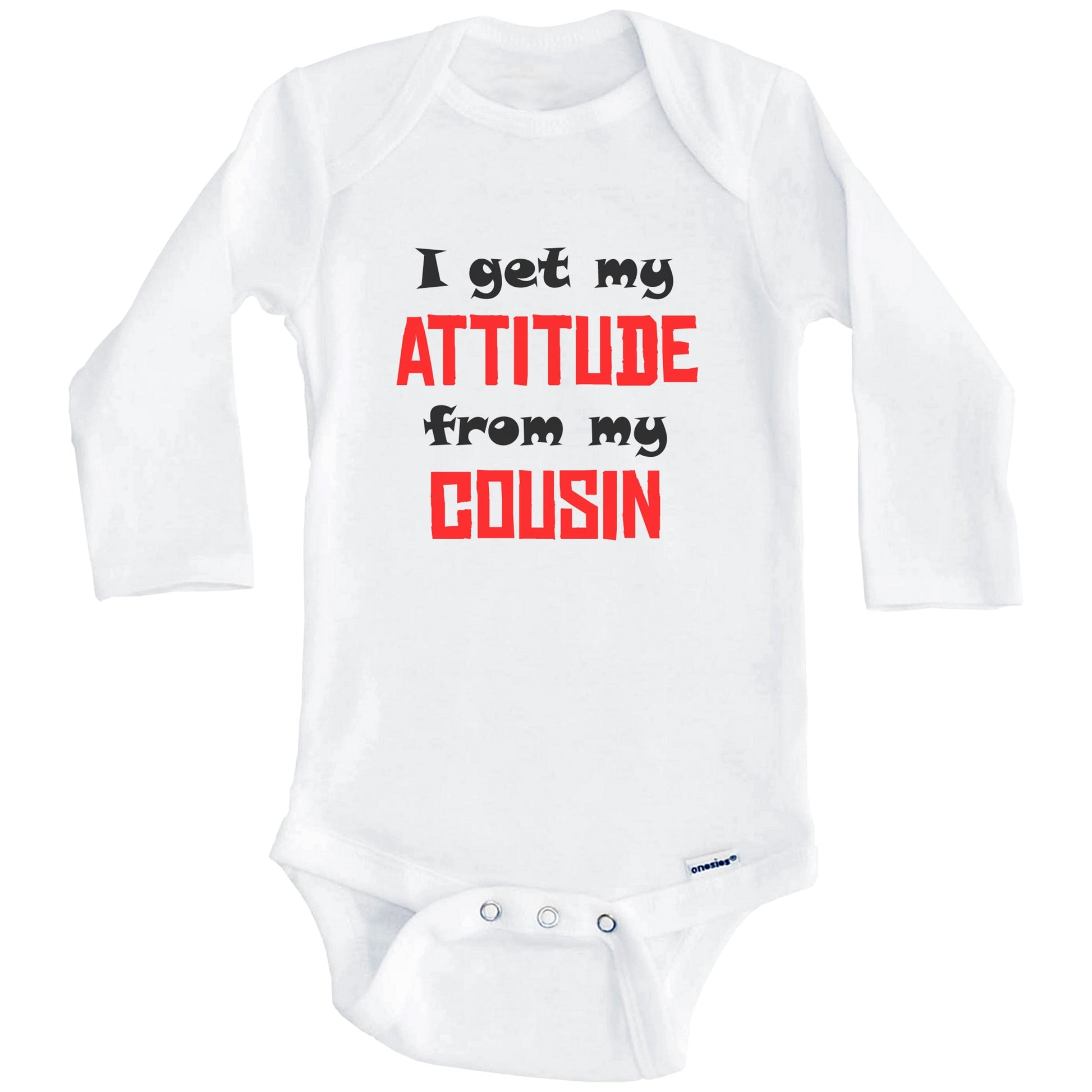 I Get My Attitude From My Cousin Funny Baby Onesie (Long Sleeves)