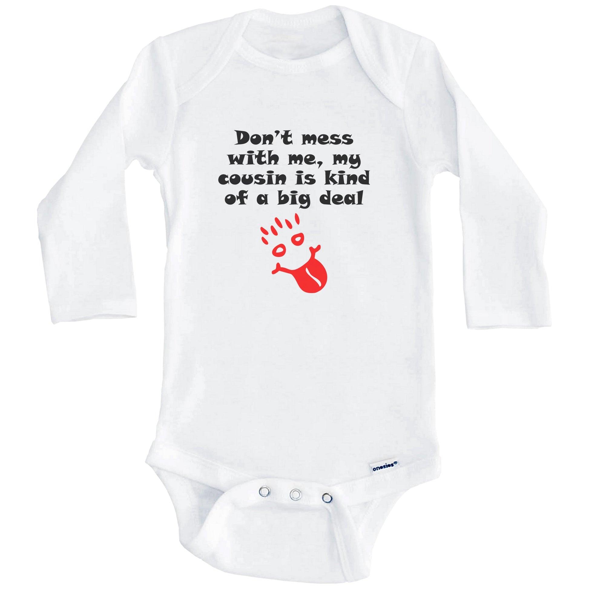 Don't Mess With Me My Cousin Is Kind Of A Big Deal Funny Baby Onesie (Long Sleeves)