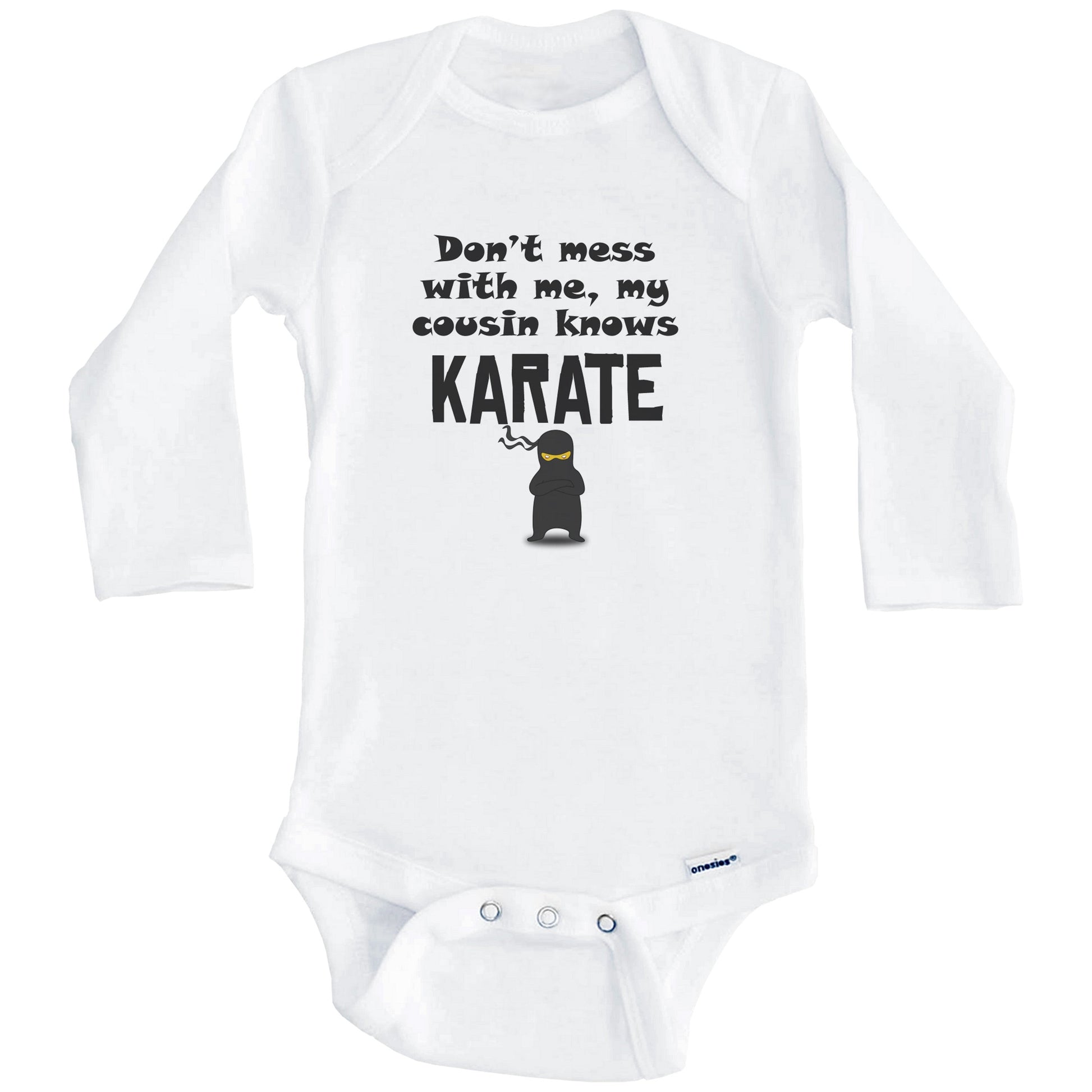 Don't Mess With Me My Cousin Knows Karate Funny Baby Onesie (Long Sleeves)