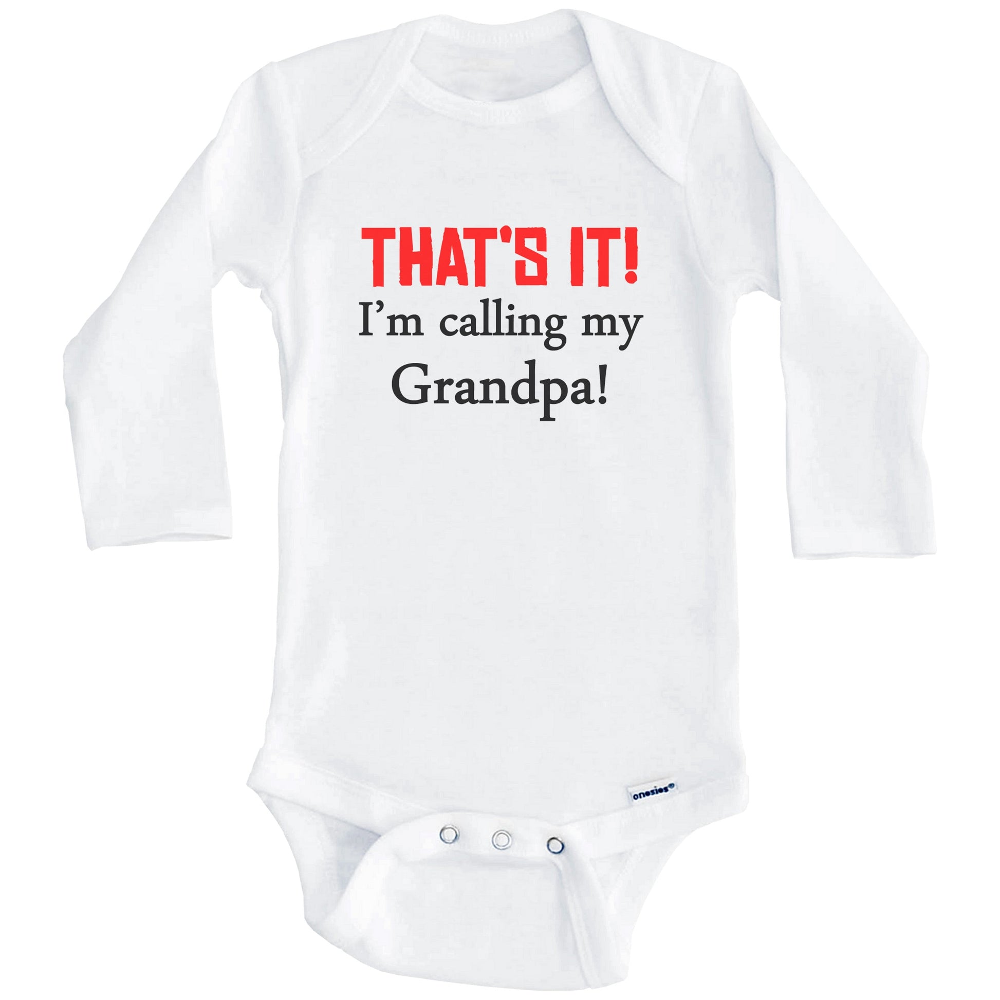 That's It! I'm Calling My Grandpa! Funny Grandchild Baby Onesie (Long Sleeves)