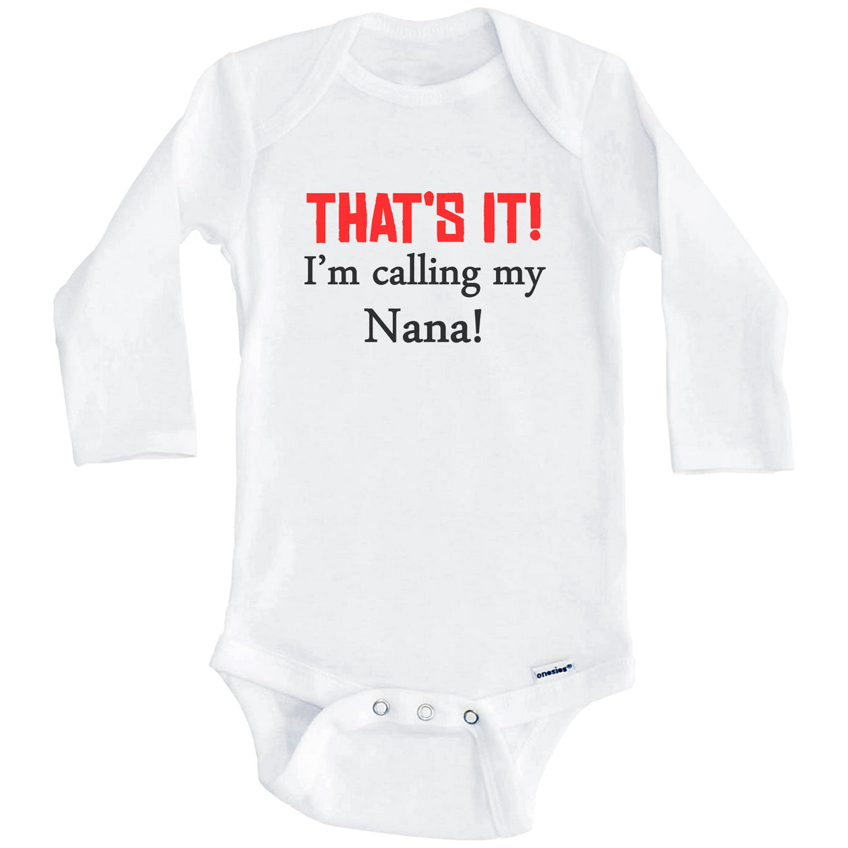 That's It! I'm Calling My Nana! Funny Grandchild Baby Onesie (Long Sleeves)