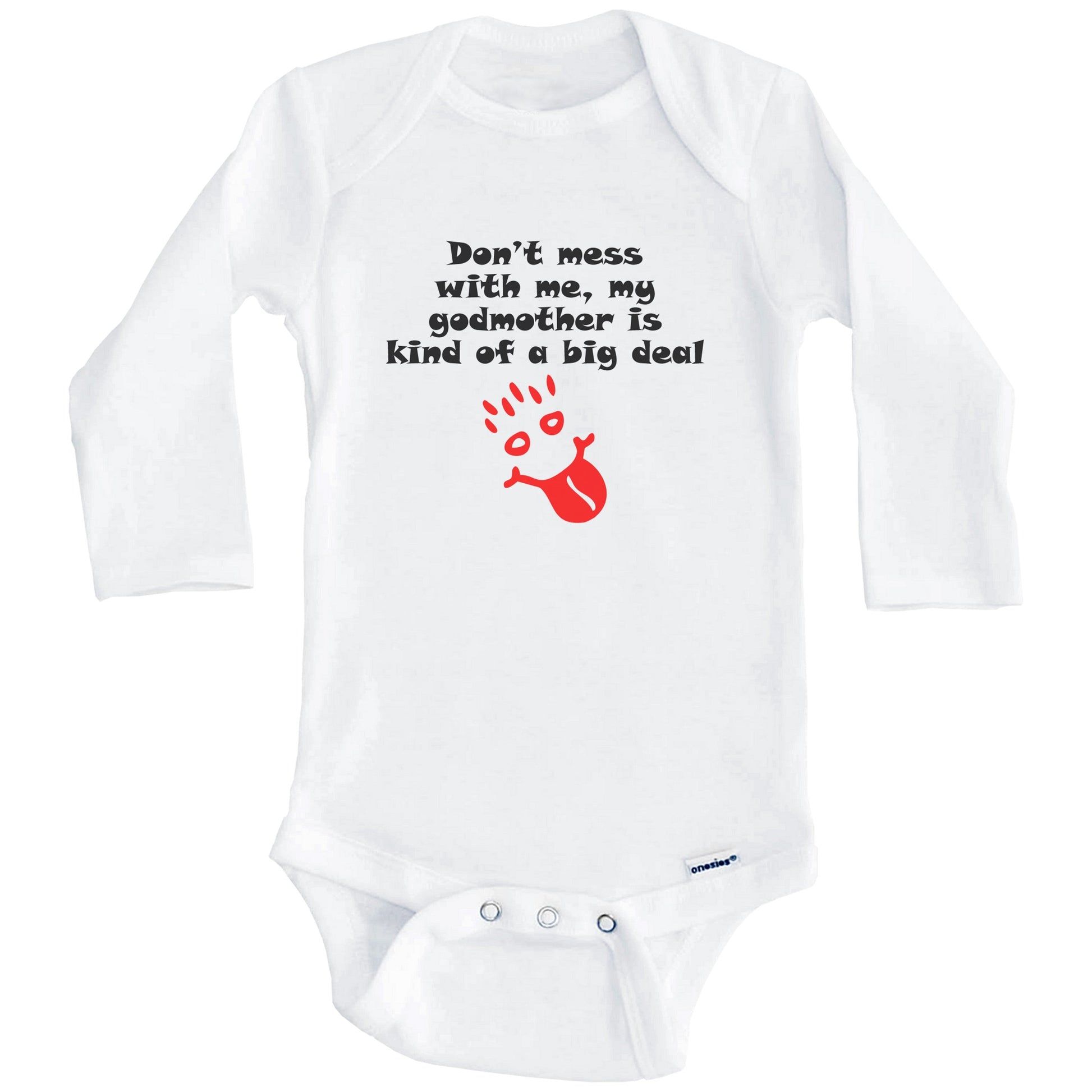 Don't Mess With Me My Godmother Is Kind Of A Big Deal Funny Godchild Baby Onesie (Long Sleeves)