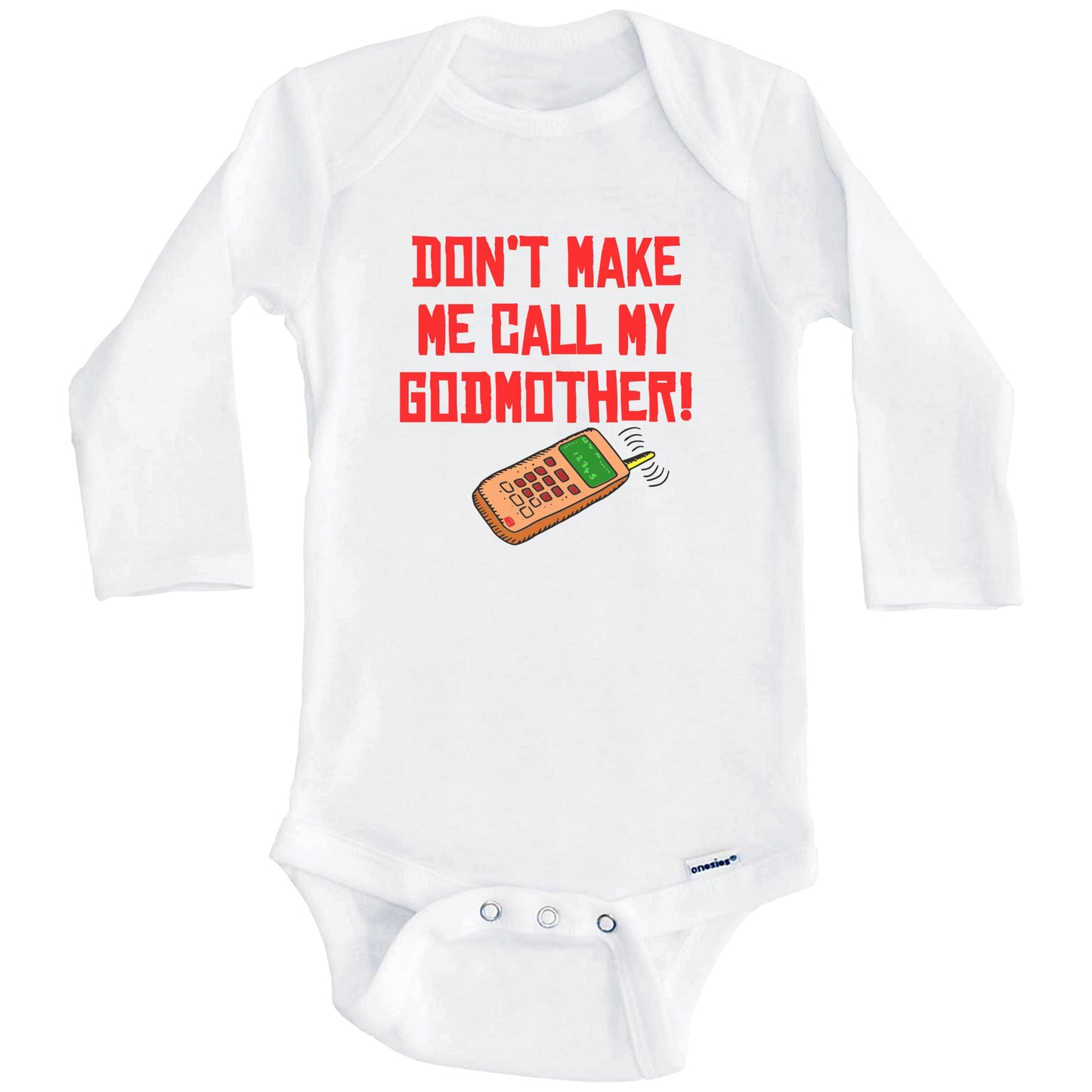 Don't Make Me Call My Godmother Funny Godchild Baby Onesie (Long Sleeves)