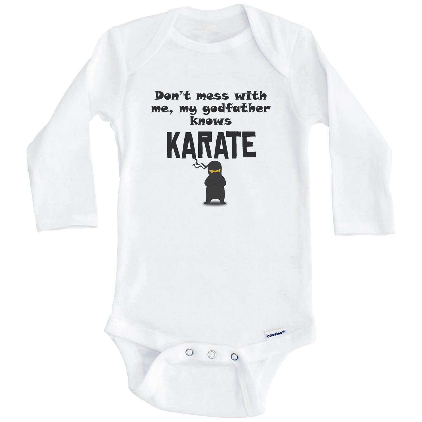 Don't Mess With Me My Godfather Knows Karate Funny Godchild Baby Onesie (Long Sleeves)