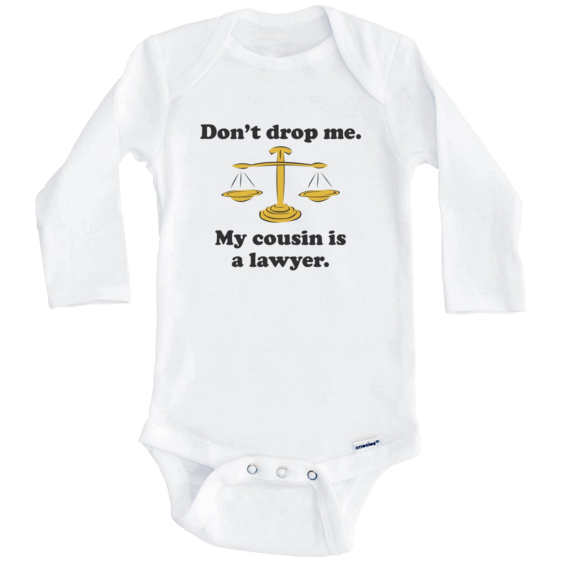Don't Drop Me My Cousin Is A Lawyer Funny Baby Onesie (Long Sleeves)