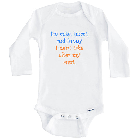 I'm Cute Smart And Funny I Must Take After My Aunt Funny Baby Onesie (Long Sleeves)