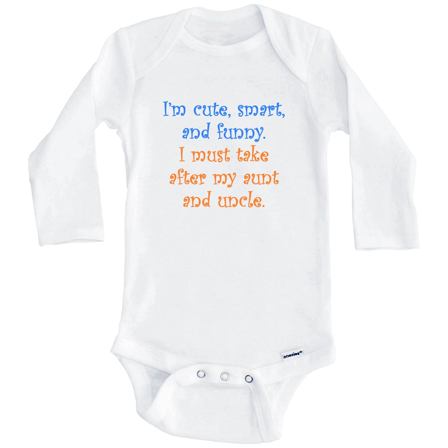 I'm Cute Smart And Funny I Must Take After My Aunt and Uncle Funny Baby Onesie (Long Sleeves)