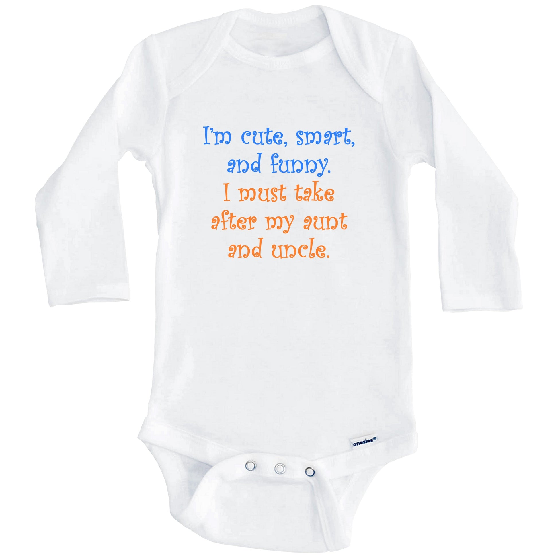 I'm Cute Smart And Funny I Must Take After My Aunt and Uncle Funny Baby Onesie (Long Sleeves)