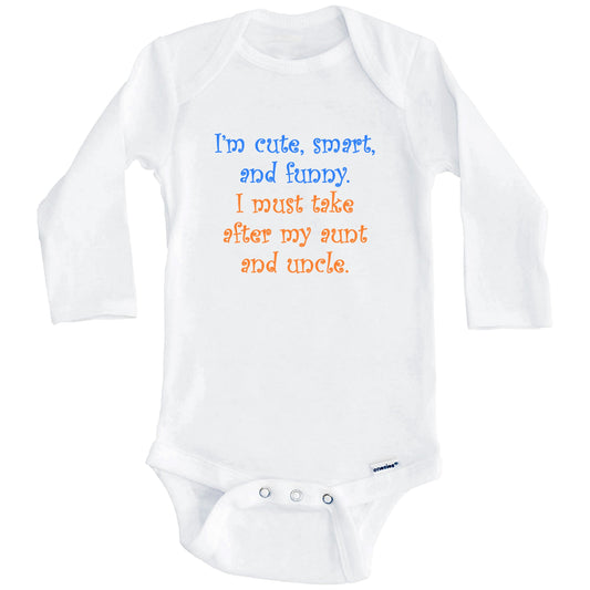 I'm Cute Smart And Funny I Must Take After My Aunt and Uncle Funny Baby Onesie (Long Sleeves)