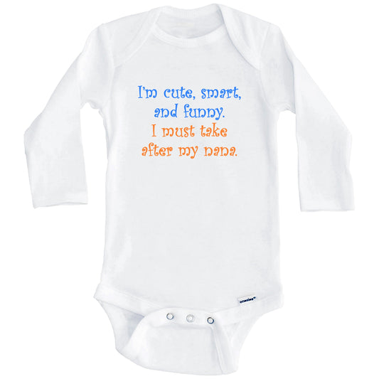 I'm Cute Smart And Funny I Must Take After My Nana Funny Baby Onesie (Long Sleeves)