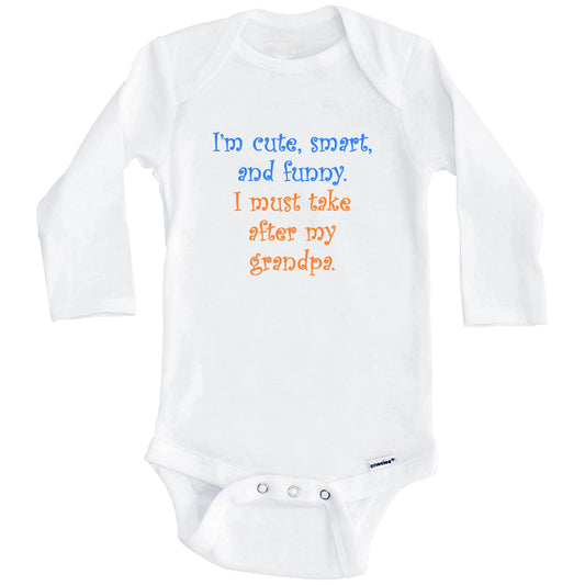 I'm Cute Smart And Funny I Must Take After My Grandpa Funny Baby Onesie (Long Sleeves)