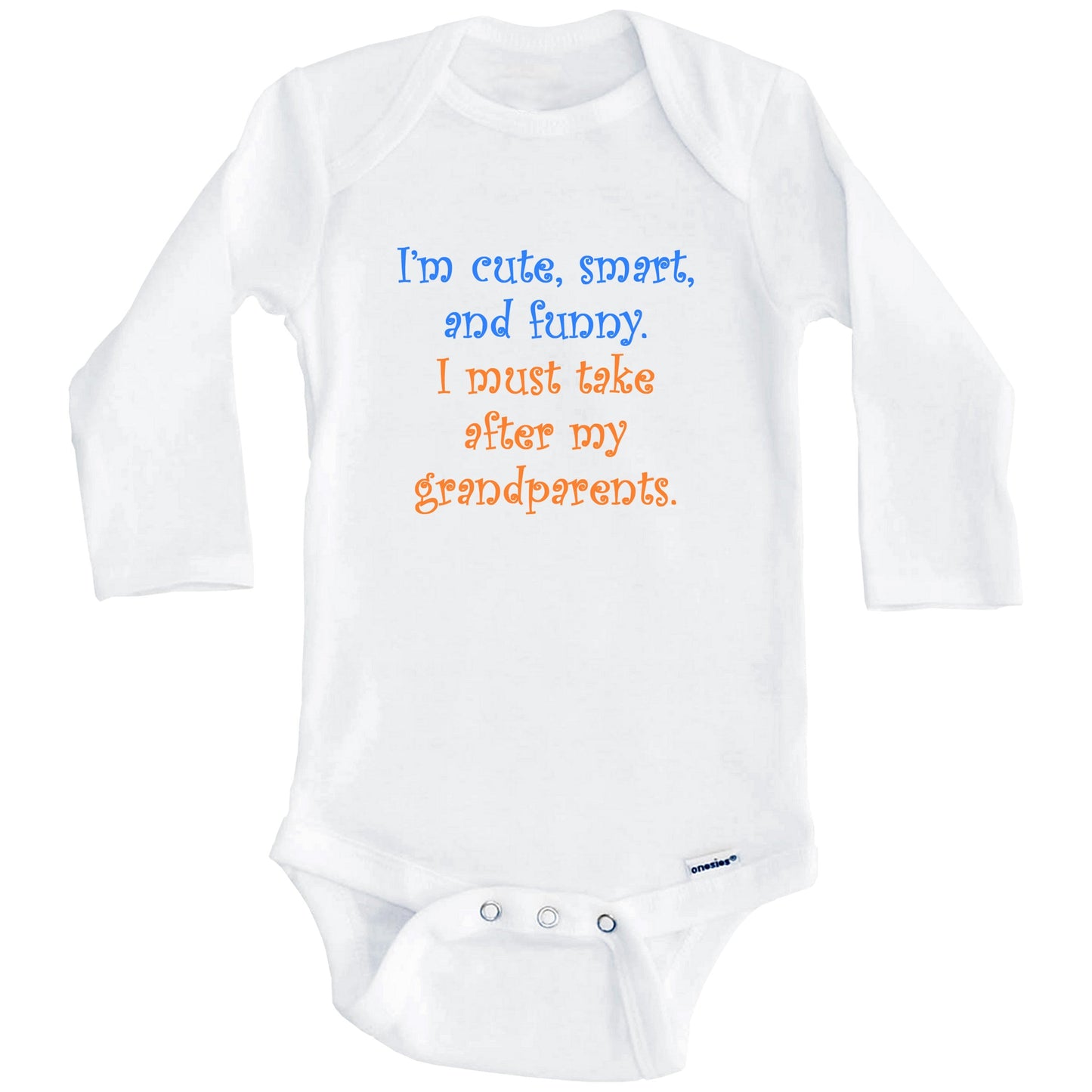 I'm Cute Smart And Funny I Must Take After My Grandparents Funny Baby Onesie (Long Sleeves)