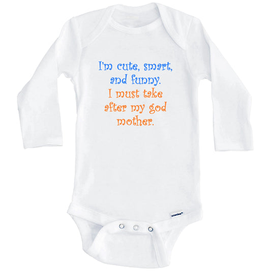 I'm Cute Smart And Funny I Must Take After My Godmother Funny Baby Onesie (Long Sleeves)