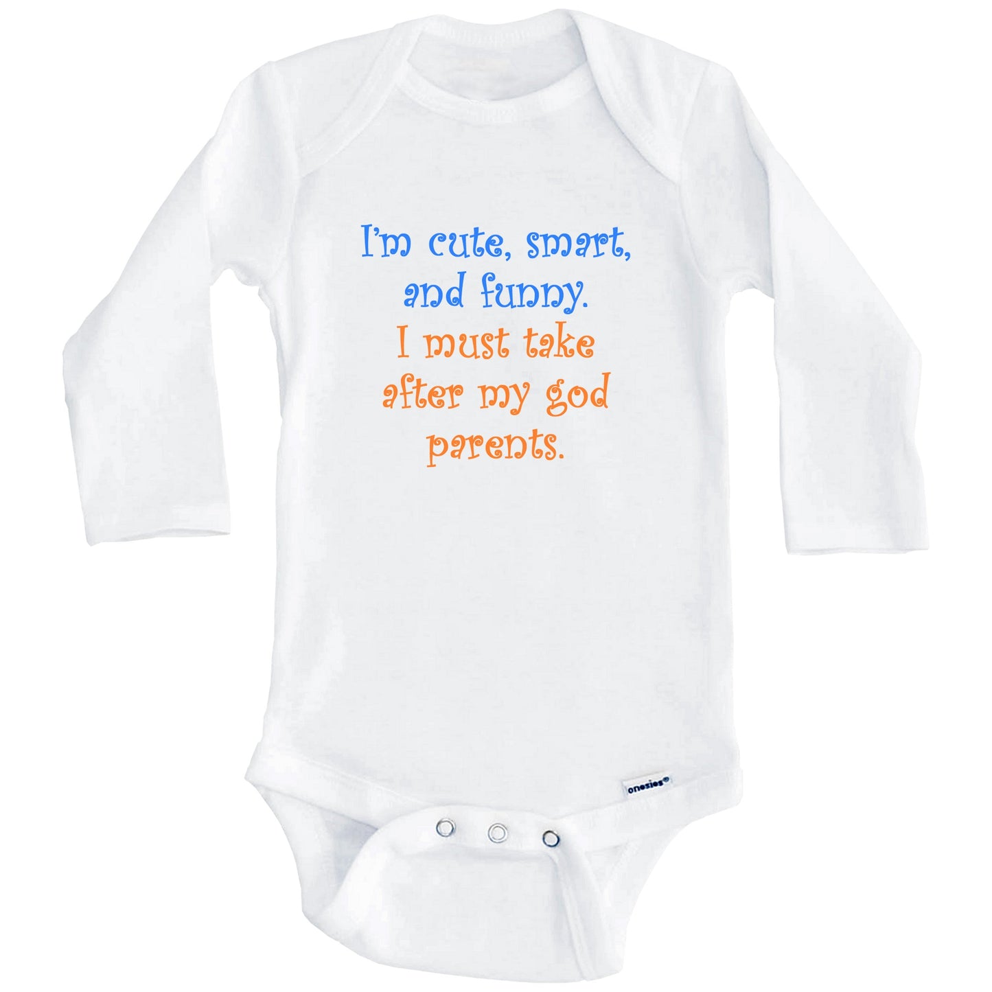I'm Cute Smart And Funny I Must Take After My Godparents Funny Baby Onesie (Long Sleeves)