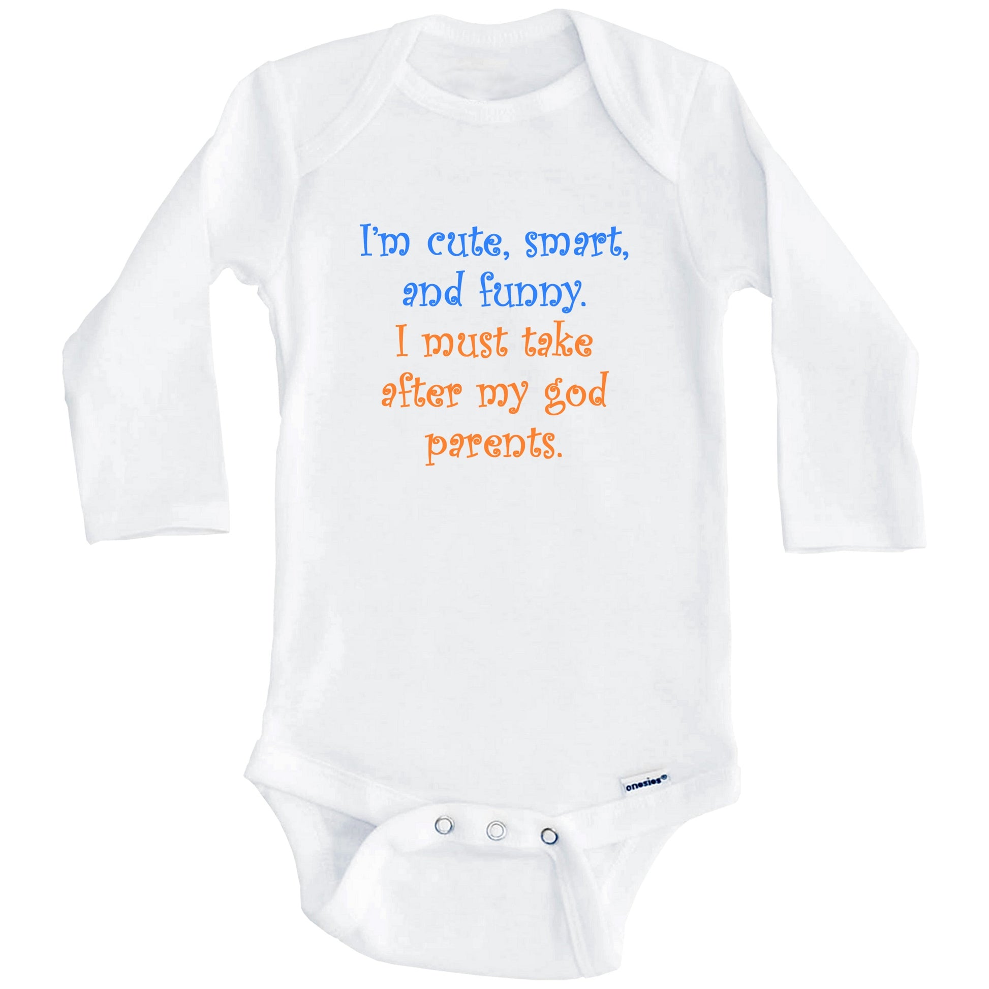 I'm Cute Smart And Funny I Must Take After My Godparents Funny Baby Onesie (Long Sleeves)