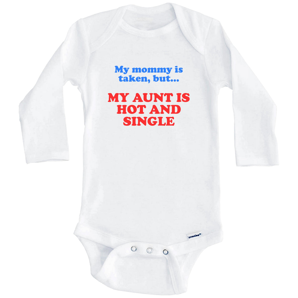 My Mommy Is Taken But My Aunt Is Hot And Single Funny Niece Nephew Baby Onesie (Long Sleeves)