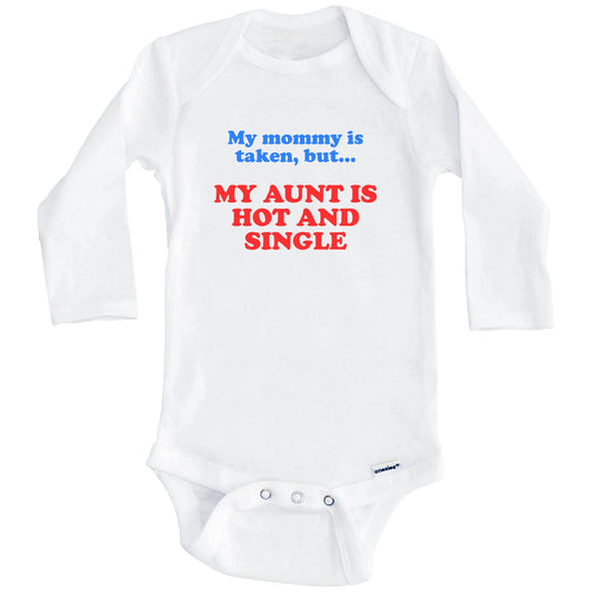 My Mommy Is Taken But My Aunt Is Hot And Single Funny Niece Nephew Baby Onesie (Long Sleeves)