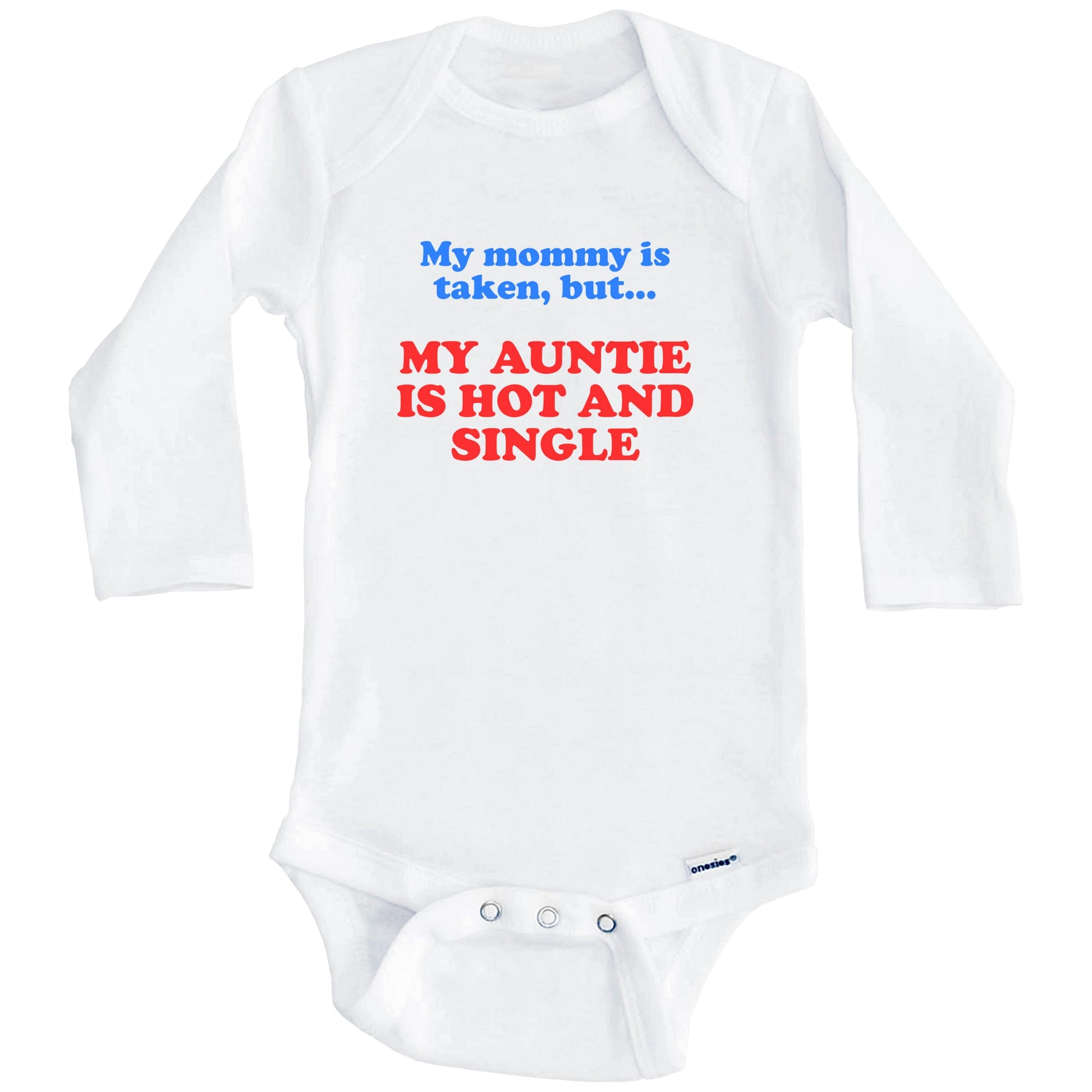 My Mommy Is Taken But My Auntie Is Hot And Single Funny Niece Nephew Baby Onesie (Long Sleeves)