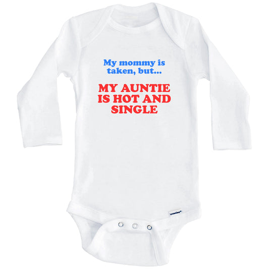 My Mommy Is Taken But My Auntie Is Hot And Single Funny Niece Nephew Baby Onesie (Long Sleeves)