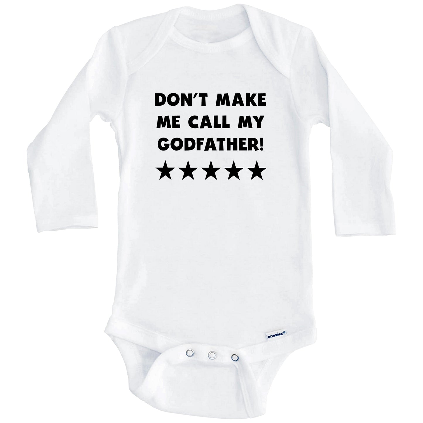 Don't Make Me Call My Godfather Funny Godchild Baby Onesie (Long Sleeves)
