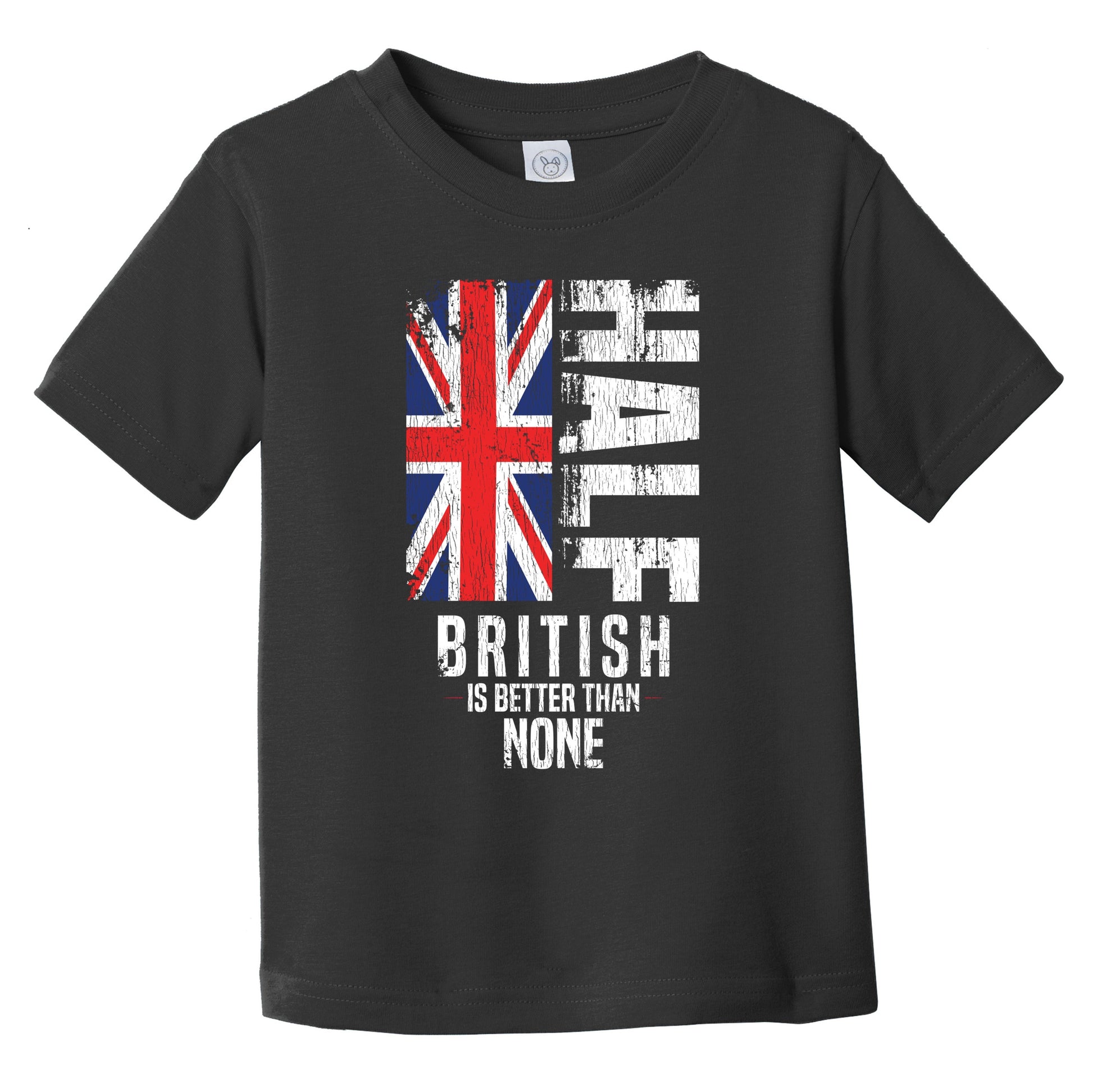 Half British Is Better Than None Funny British Flag Infant Toddler T-Shirt