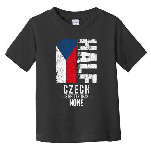 Half Czech Is Better Than None Funny Czech Flag Infant Toddler T-Shirt