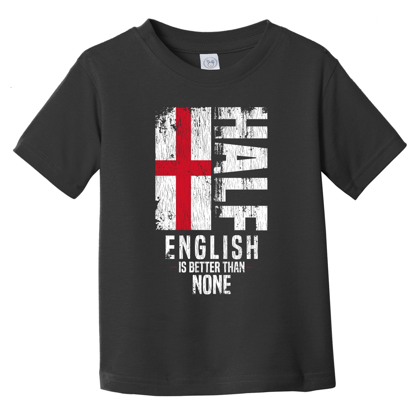 Half English Is Better Than None Funny English Flag Infant Toddler T-Shirt