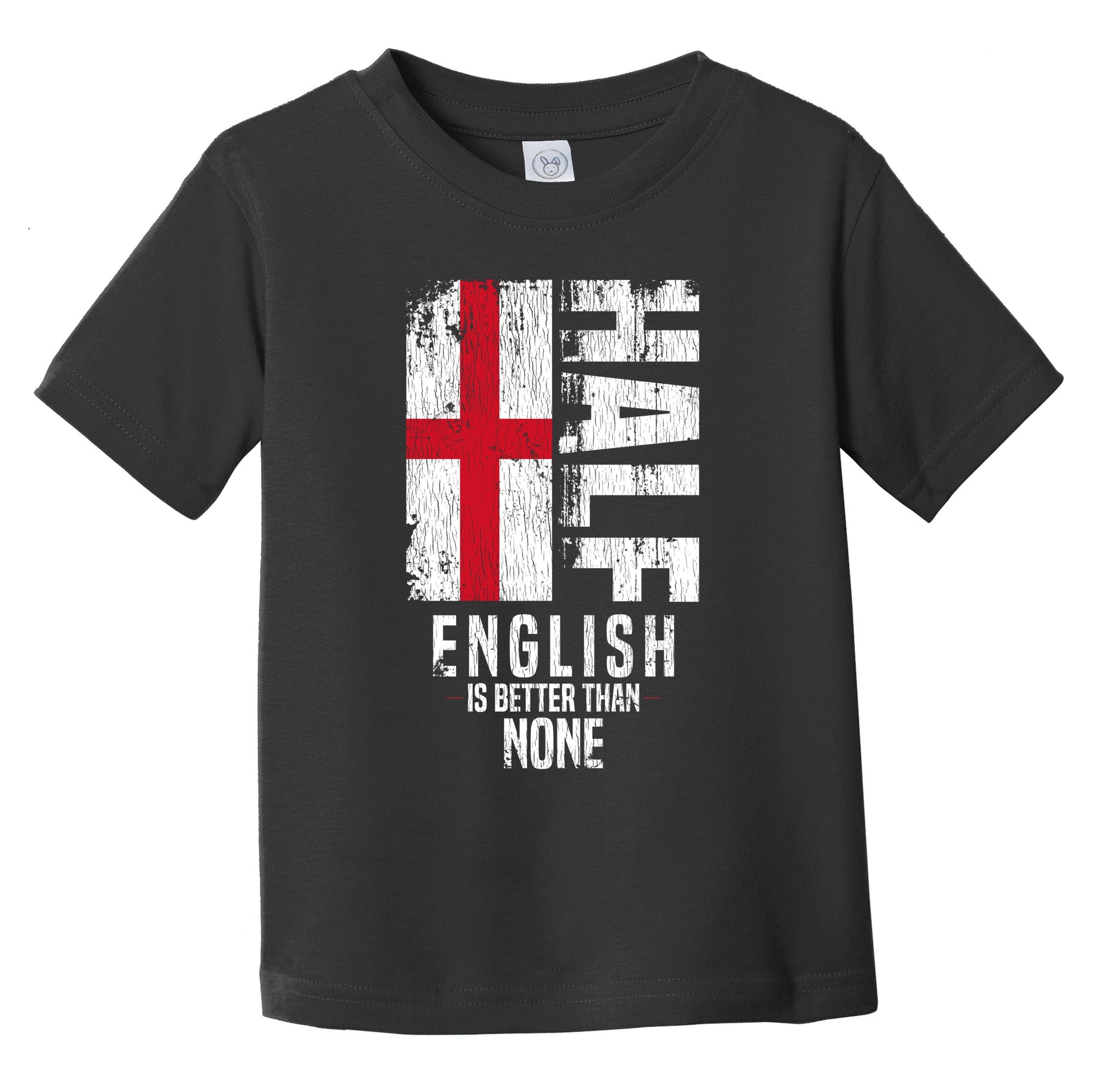 Half English Is Better Than None Funny English Flag Infant Toddler T-Shirt