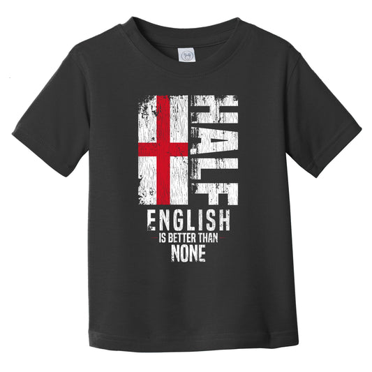 Half English Is Better Than None Funny English Flag Infant Toddler T-Shirt