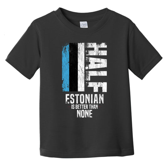 Half Estonian Is Better Than None Funny Estonian Flag Infant Toddler T-Shirt