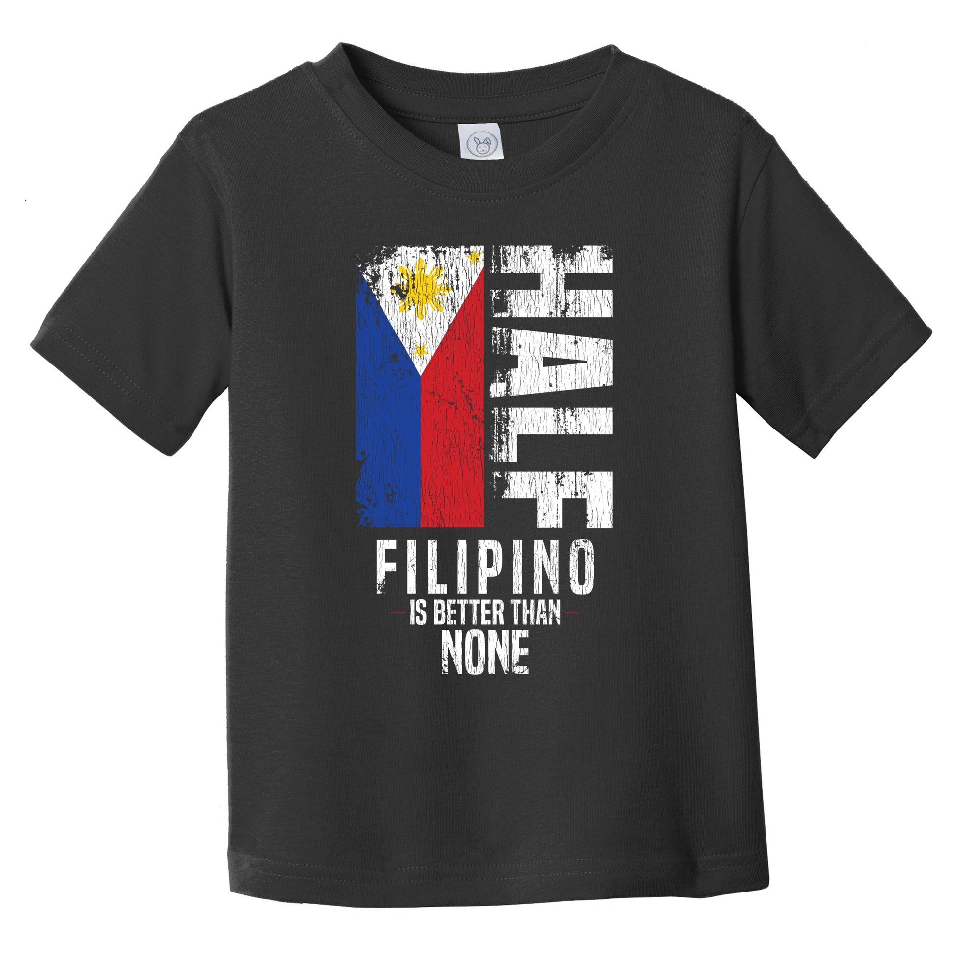 Half Filipino Is Better Than None Funny Filipino Flag Infant Toddler T-Shirt