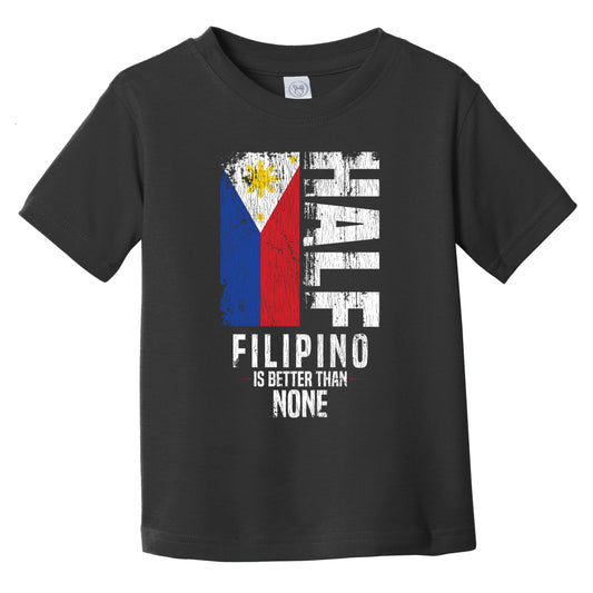 Half Filipino Is Better Than None Funny Filipino Flag Infant Toddler T-Shirt