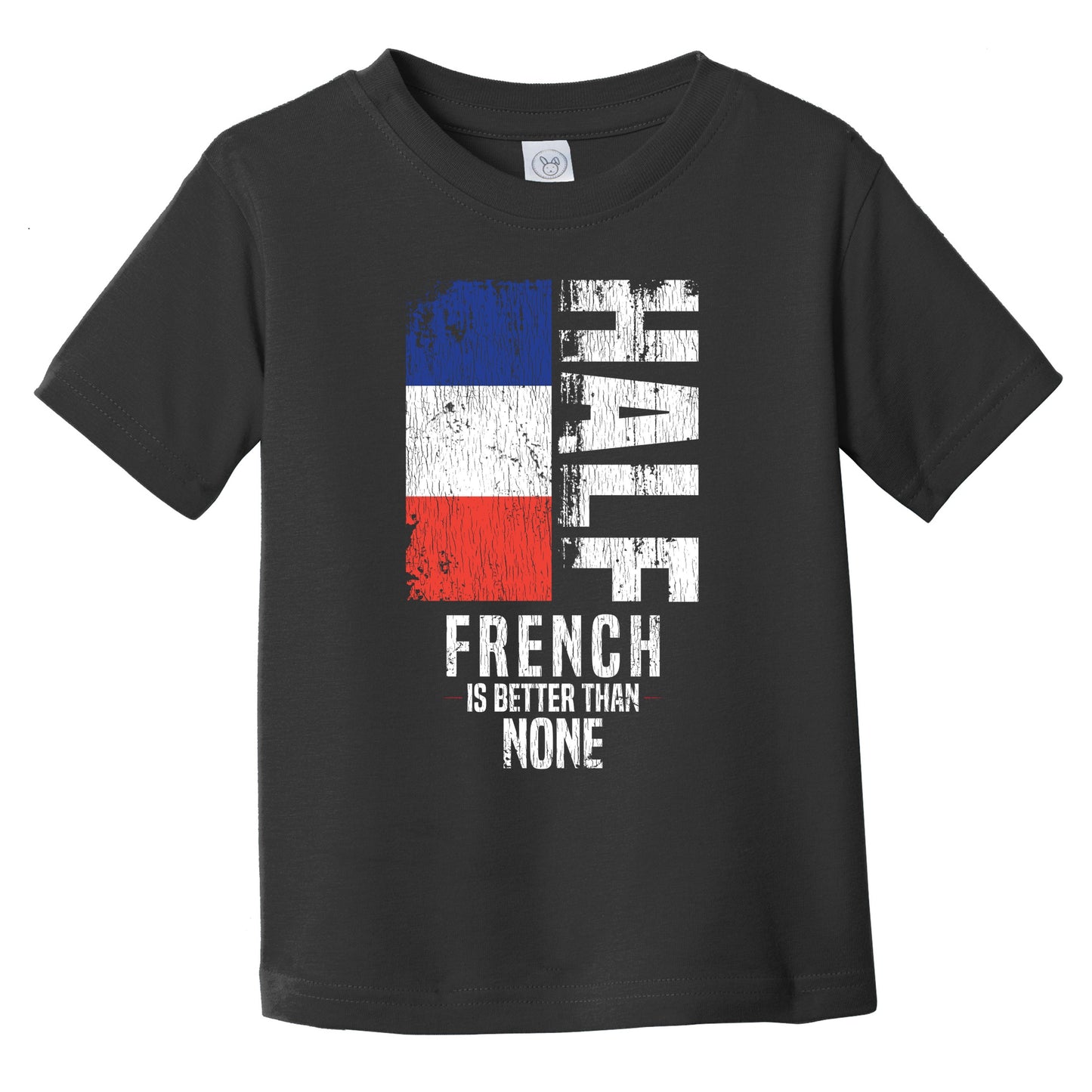 Half French Is Better Than None Funny French Flag Infant Toddler T-Shirt