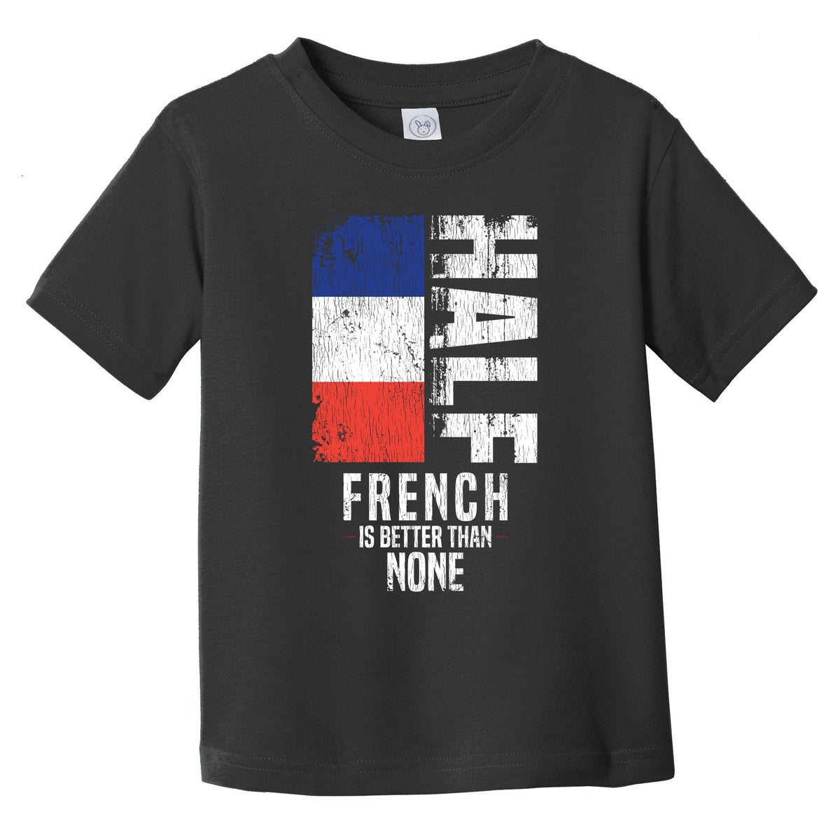 Half French Is Better Than None Funny French Flag Infant Toddler T-Shirt