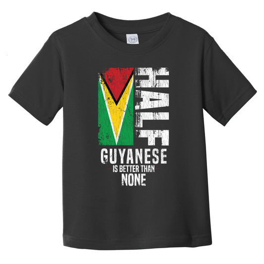 Half Guyanese Is Better Than None Funny Guyanese Flag Infant Toddler T-Shirt