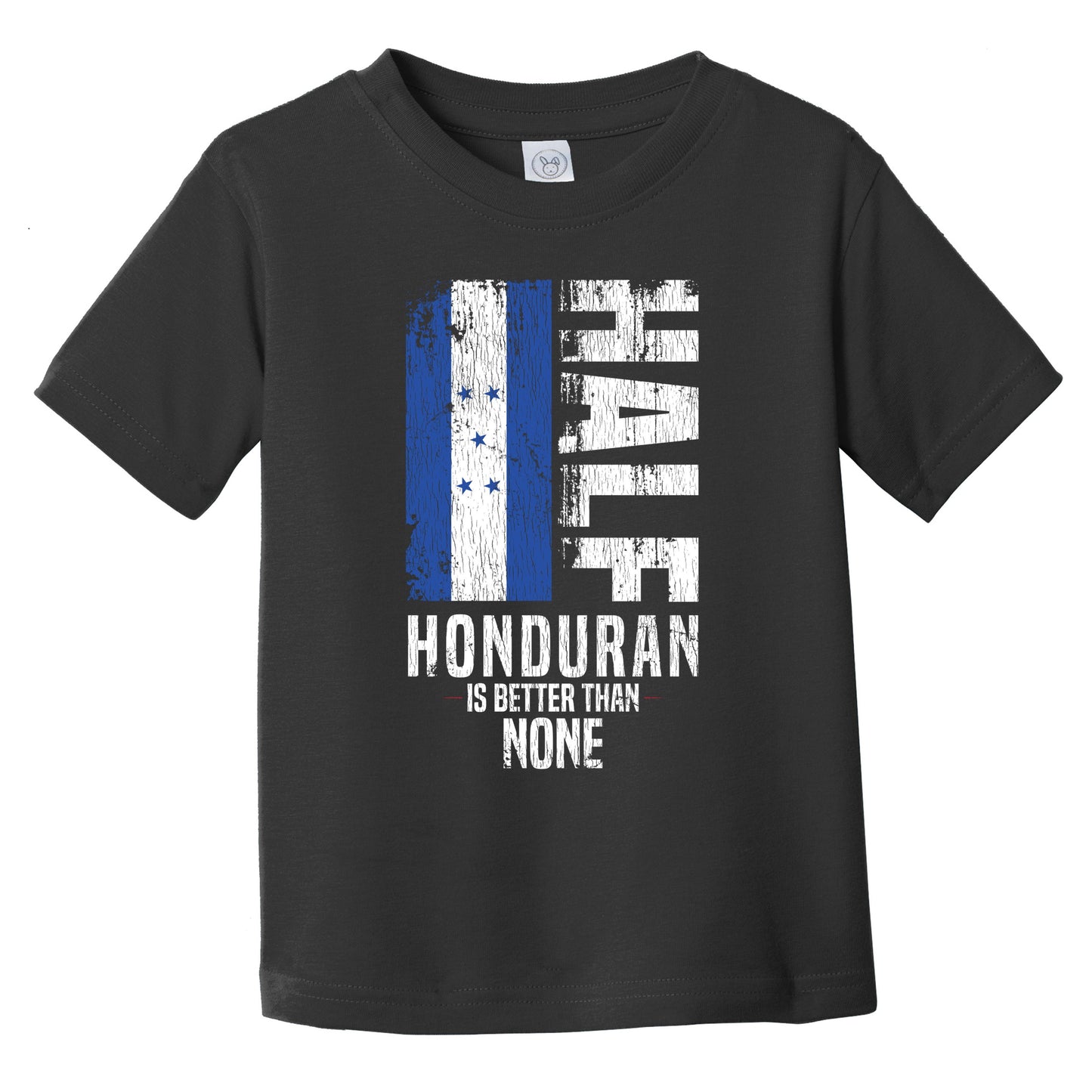 Half Honduran Is Better Than None Funny Honduran Flag Infant Toddler T-Shirt