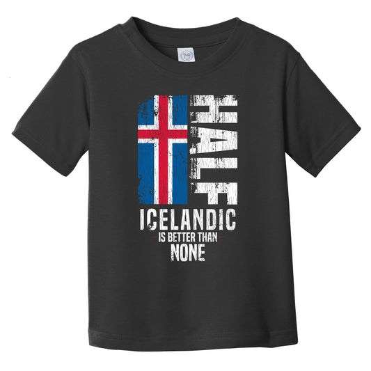 Half Icelandic Is Better Than None Funny Icelandic Flag Infant Toddler T-Shirt