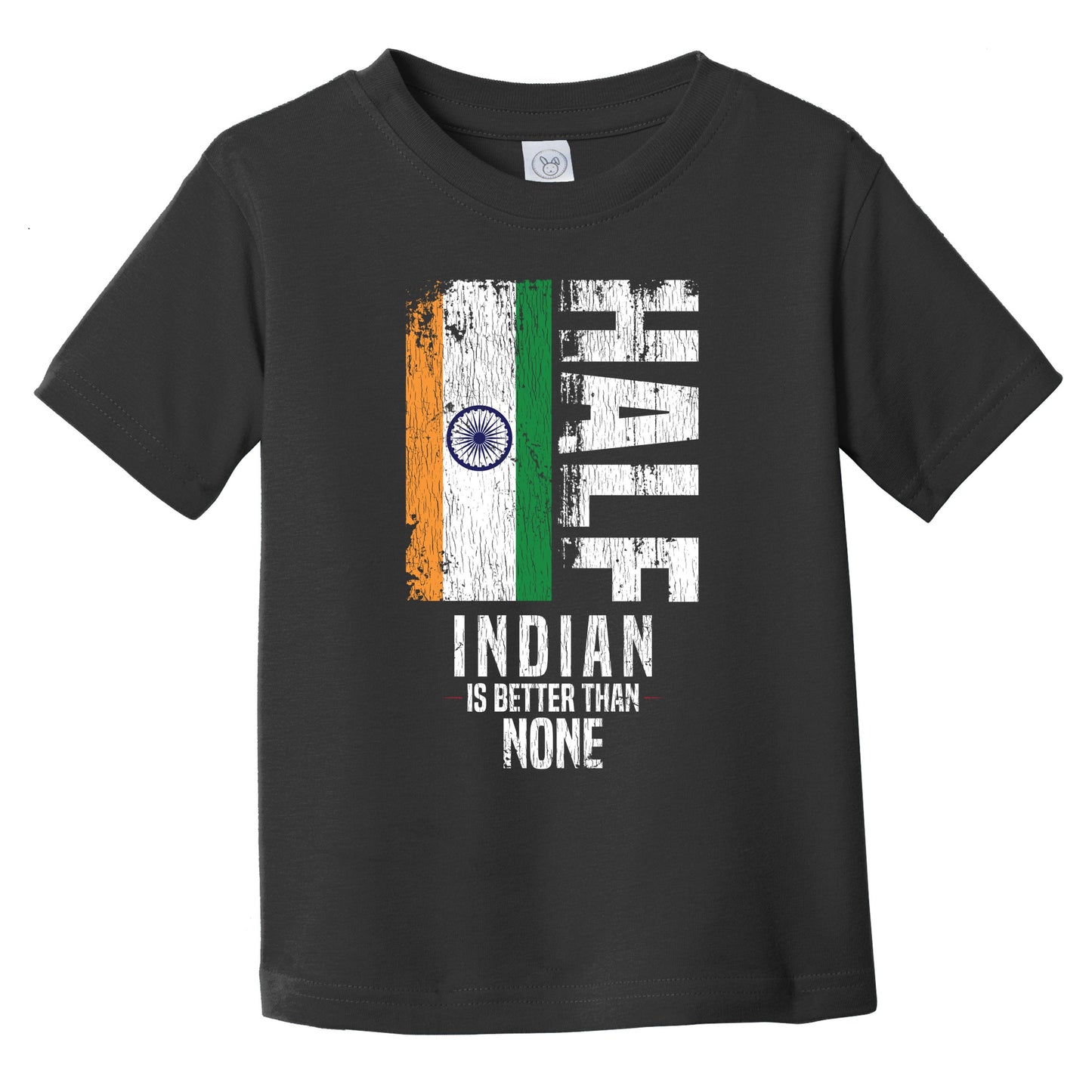 Half Indian Is Better Than None Funny Indian Flag Infant Toddler T-Shirt