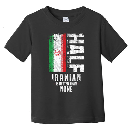 Half Iranian Is Better Than None Funny Iranian Flag Infant Toddler T-Shirt
