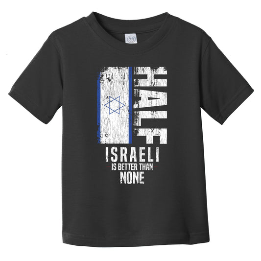 Half Israeli Is Better Than None Funny Israeli Flag Infant Toddler T-Shirt
