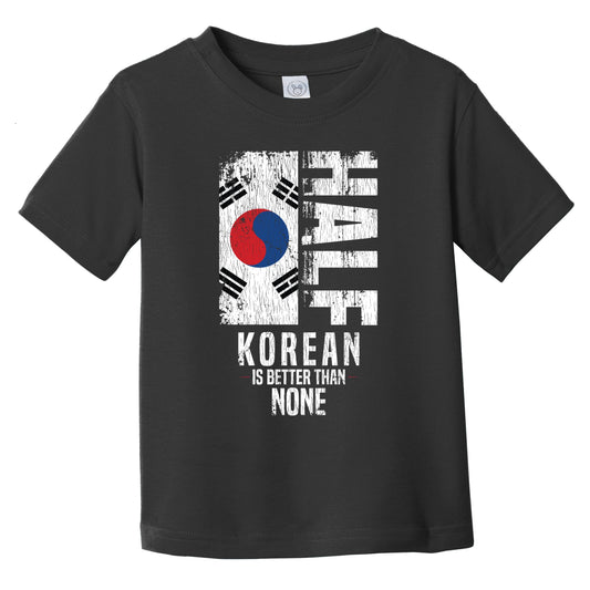 Half Korean Is Better Than None Funny Korean Flag Infant Toddler T-Shirt