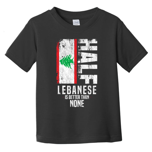Half Lebanese Is Better Than None Funny Lebanese Flag Infant Toddler T-Shirt