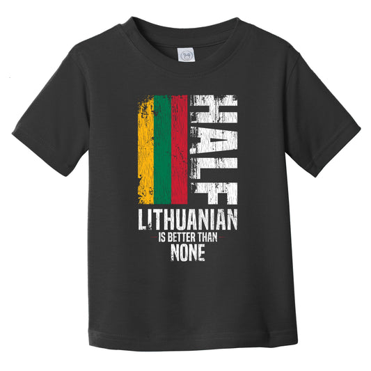 Half Lithuanian Is Better Than None Funny Lithuanian Flag Infant Toddler T-Shirt