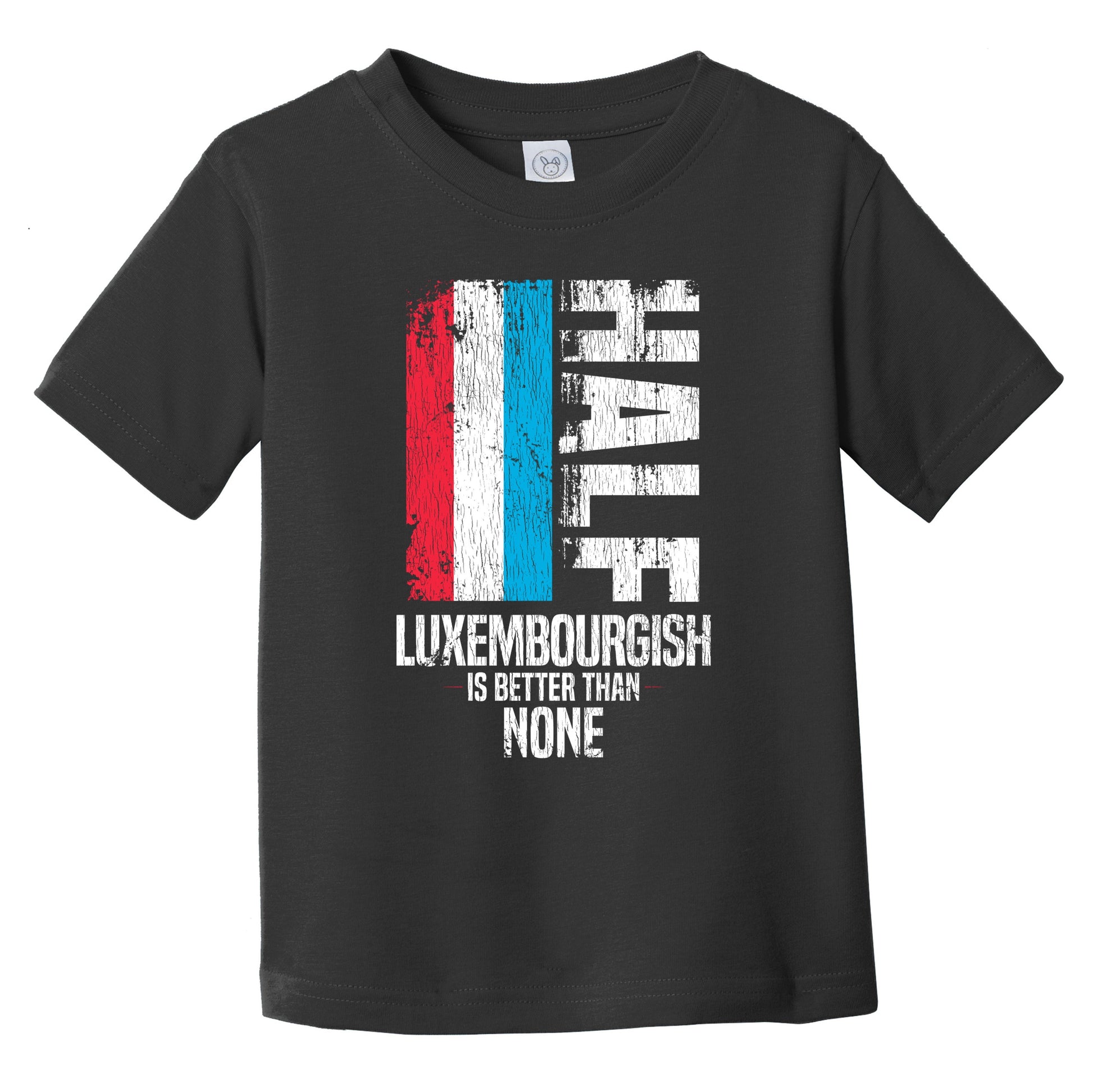 Half Luxembourgish Is Better Than None Funny Luxembourg Flag Infant Toddler T-Shirt