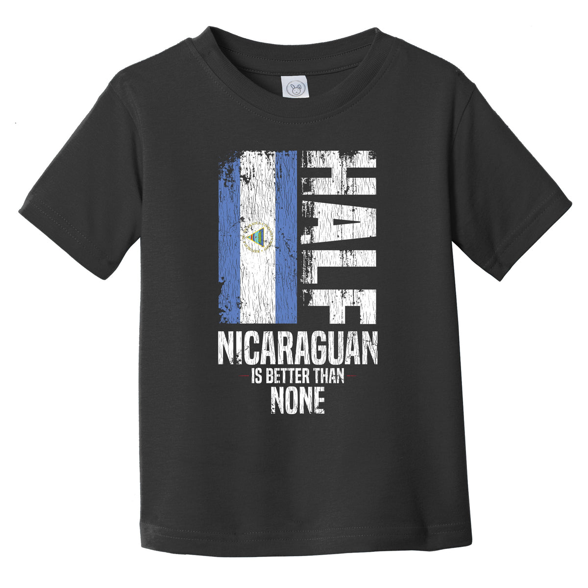 Half Nicaraguan Is Better Than None Funny Nicaraguan Flag Infant Toddler T-Shirt