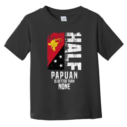 Half Papuan Is Better Than None Funny Papuan Flag Infant Toddler T-Shirt