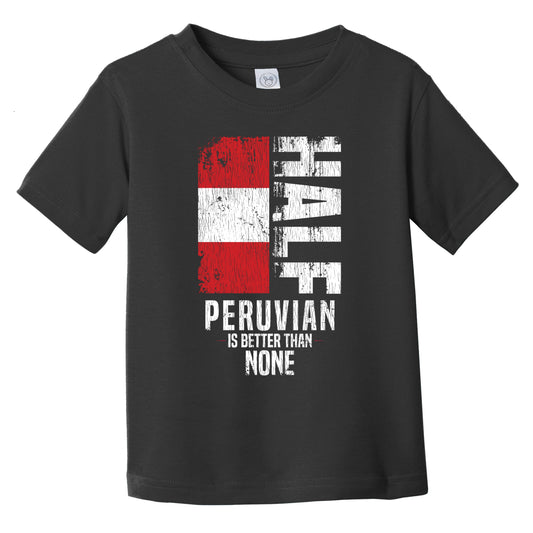 Half Peruvian Is Better Than None Funny Peruvian Flag Infant Toddler T-Shirt