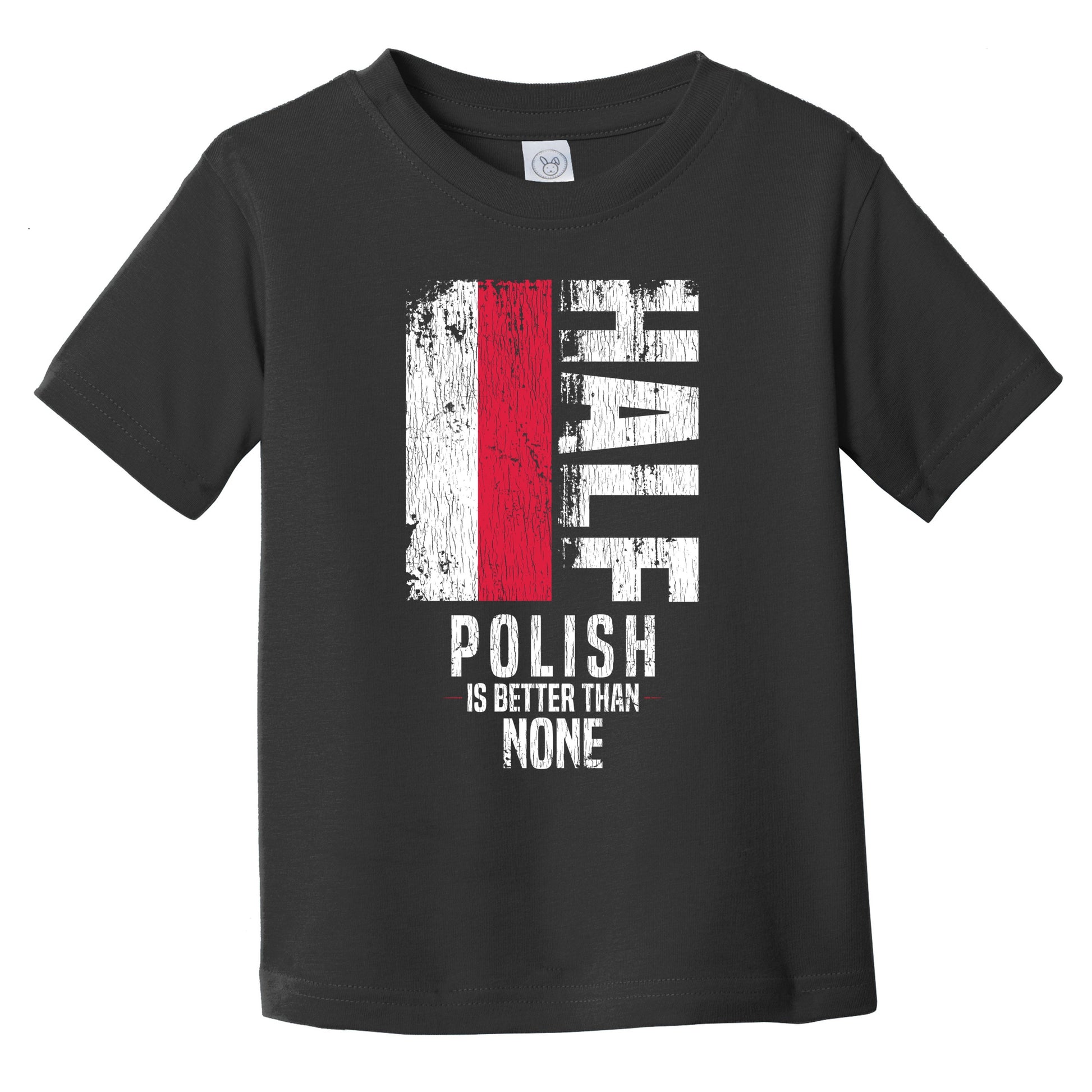 Half Polish Is Better Than None Funny Polish Flag Infant Toddler T-Shirt